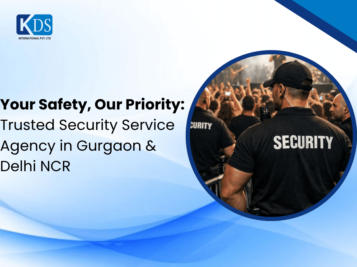 Your Safety, Our Priority: Trusted Security Service Agency in Gurgaon & Delhi NCR