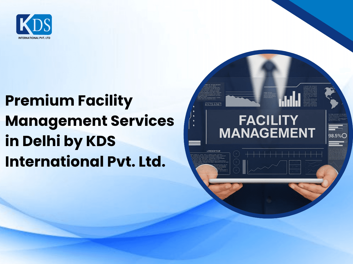 Premium Facility Management Services in Delhi by KDS International Pvt. Ltd.