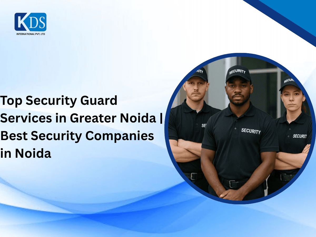 Top Security Guard Services in Greater Noida | Best Security Companies in Noida