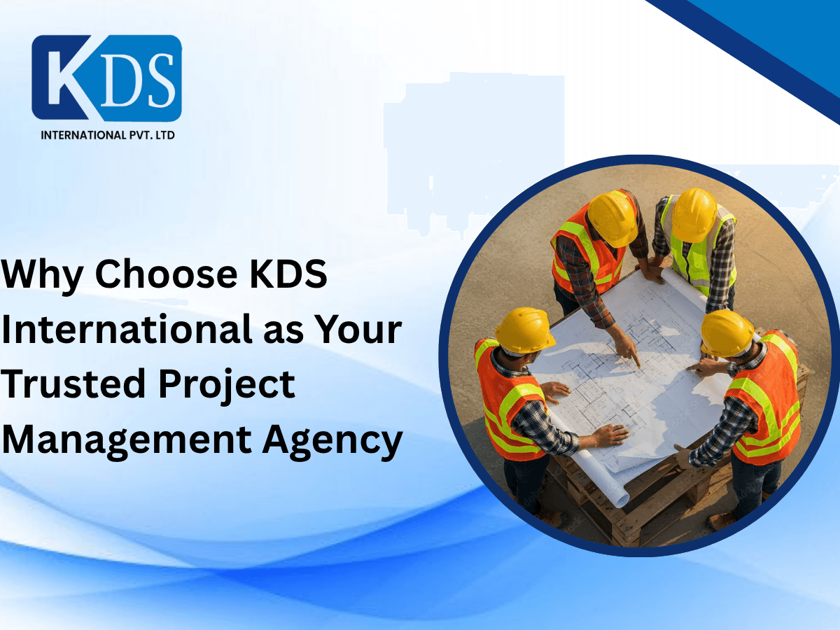 Why Choose KDS International as Your Trusted Project Management Agency