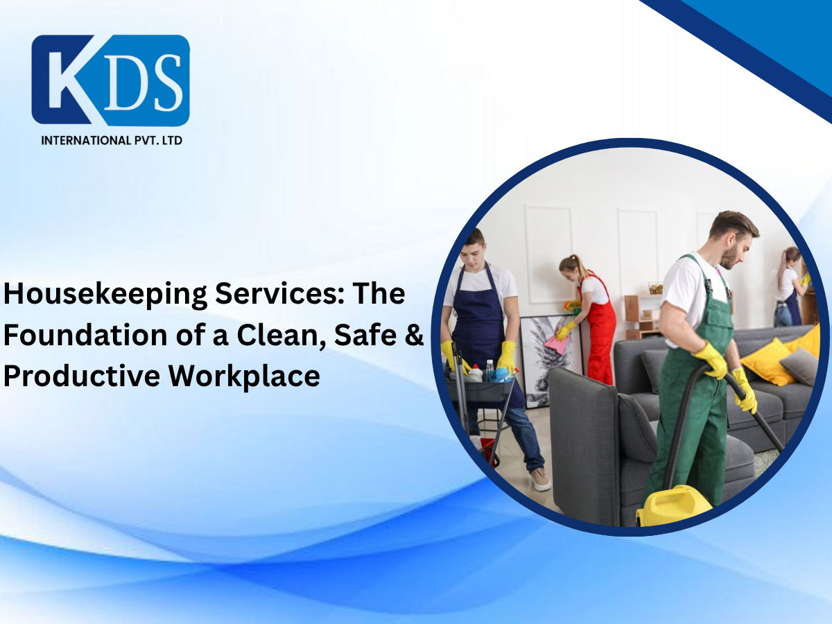 Housekeeping Services: The Foundation of a Clean, Safe & Productive Workplace 