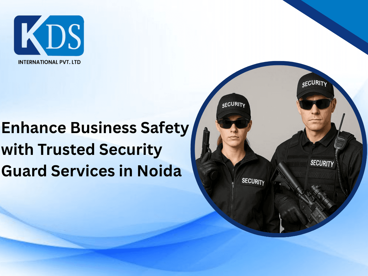 Enhance Business Safety with Trusted Security Guard Services in Noida